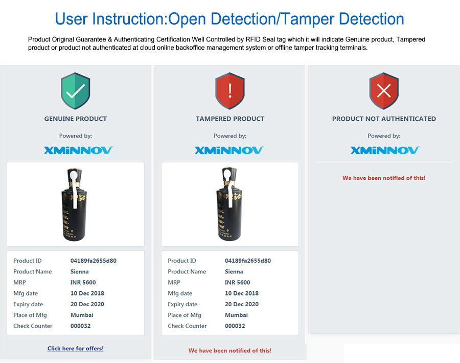 User Instruction:Open   Detection/Tamper Detection Product Original Guarantee & Authenticating Certification Well   Controlled by RFID Seal tag which it will indicate Genuine product, Tampered product or product   not authenticated at cloud online backoffice management system or offline tamper tracking   terminals